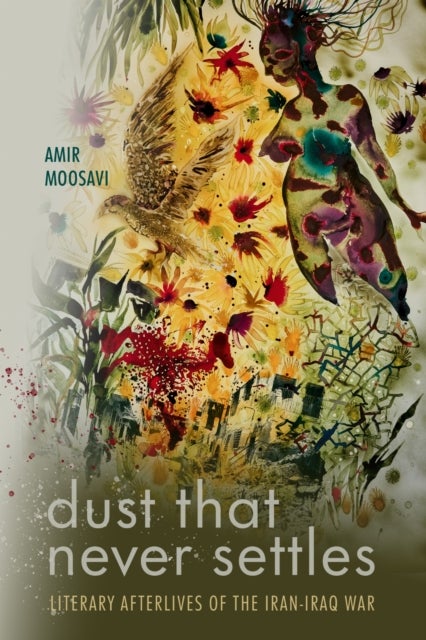 Dust That Never Settles - Literary Afterlives of the Iran-Iraq War