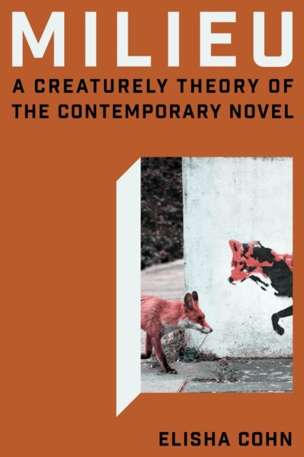 Milieu - A Creaturely Theory of the Contemporary Novel