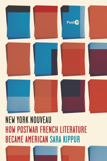 New York Nouveau - How Postwar French Literature Became American