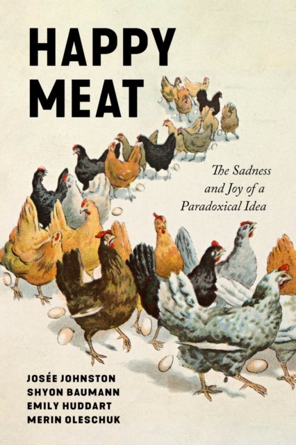 Happy Meat - The Sadness and Joy of a Paradoxical Idea