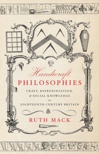 Handicraft Philosophies - Craft, Representation, and Social Knowledge in Eighteenth-Century Britain