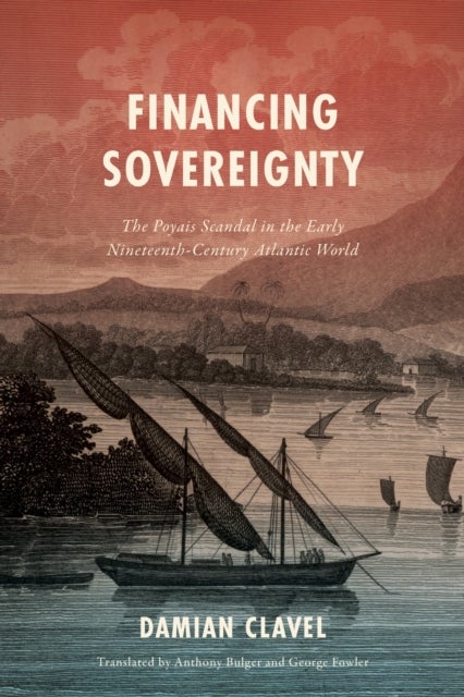 Financing Sovereignty - The Poyais Scandal in the Early Nineteenth-Century Atlantic World