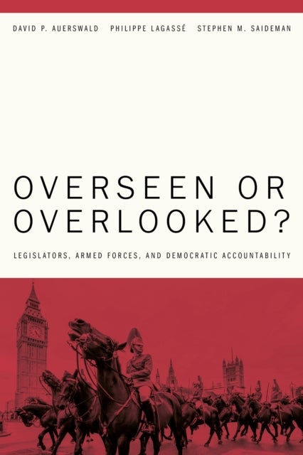 Overseen or Overlooked? - Legislators, Armed Forces, and Democratic Accountability