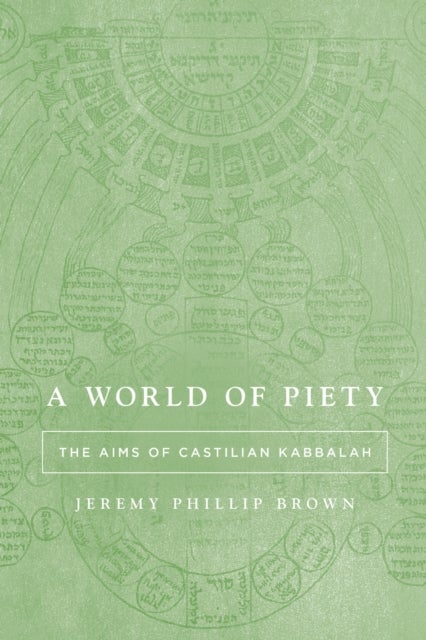 A World of Piety - The Aims of Castilian Kabbalah