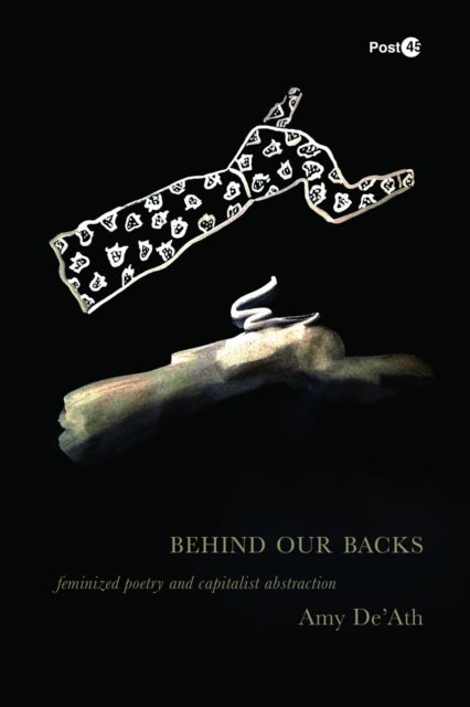 Behind Our Backs - Feminized Poetry and Capitalist Abstraction