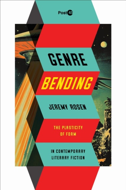 Genre Bending - The Plasticity of Form in Contemporary Literary Fiction