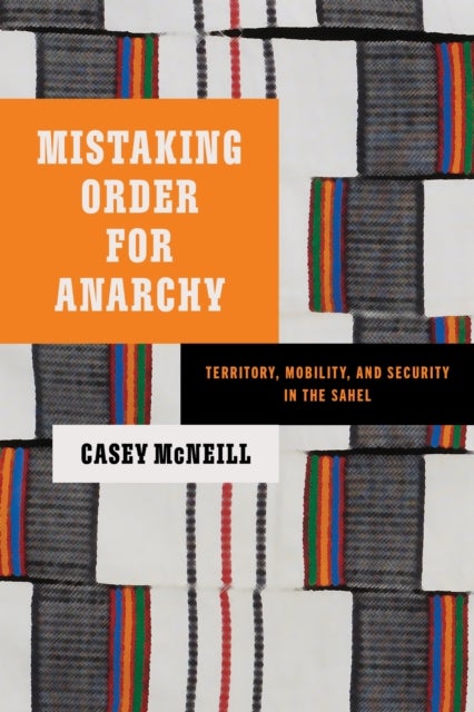 Mistaking Order for Anarchy - Territory, Mobility, and Security in the Sahel