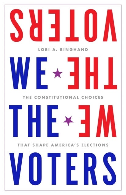We the Voters - The Constitutional Choices That Shape America's Elections