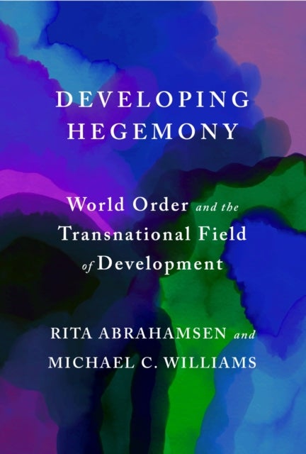 Developing Hegemony - World Order and the Transnational Field of Development