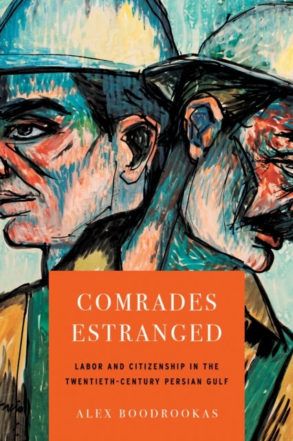Comrades Estranged - Labor and Citizenship in the Twentieth-Century Persian Gulf