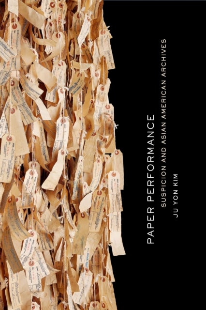 Paper Performance - Suspicion and Asian American Archives