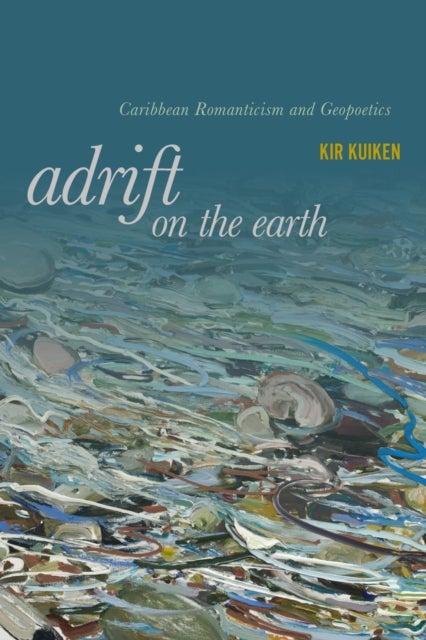 Adrift on the Earth - Caribbean Romanticism and Geopoetics