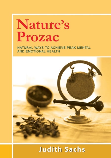 Nature's Prozac - Natural Ways to Achieve Peak Mental and Emotional Health