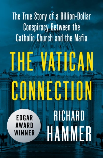 The Vatican Connection - The True Story of a Billion-Dollar Conspiracy Between the Catholic Church and the Mafia
