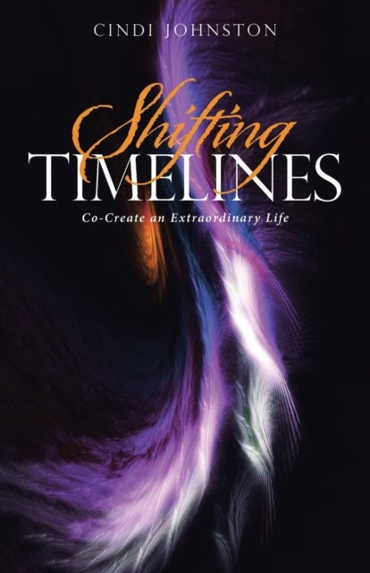 Shifting Timelines - Co-Create an Extraordinary Life