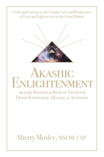 Akashic Enlightenment Akashic Records & Book of Truth for Divine Knowledge, Healing, & Ascension - A Tale and Gateway to the Cosmic Laws and Produciaries of Love and Light as Seen in the Great Elohim