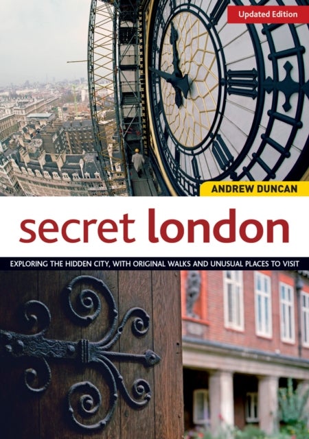 Secret London, Updated Edition - Exploring the Hidden City, with Original Walks and Unusual Places to Visit