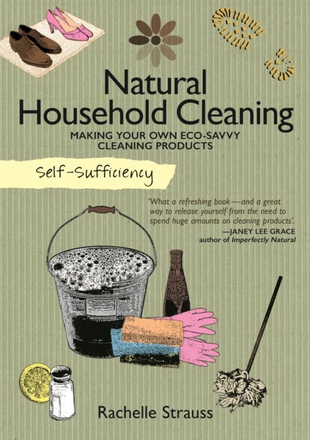 Self-Sufficiency: Natural Household Cleaning - Making Your Own Eco-Savvy Cleaning Products