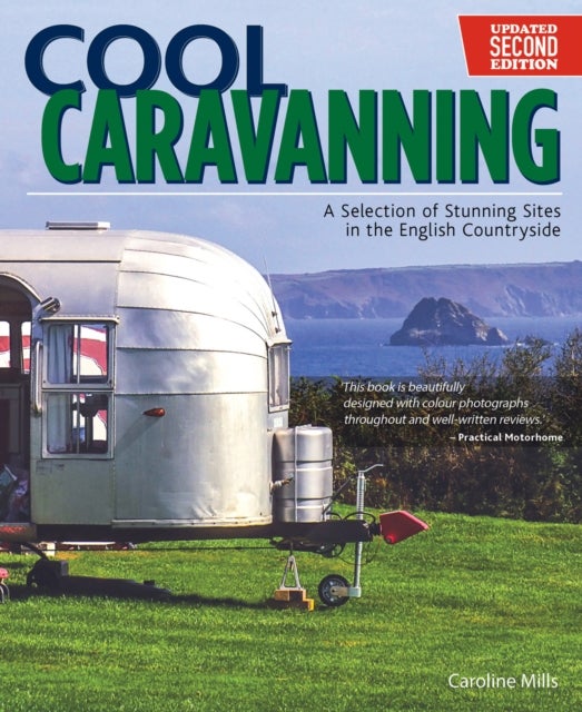 Cool Caravanning, Updated Second Edition - A Selection of Stunning Sites in the English Countryside