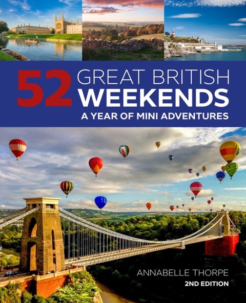 52 Great British Weekends - 2nd edition - A Year of Mini Adventures