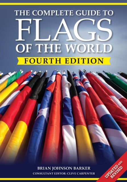 The Complete Guide to Flags of the World, 4th Edition