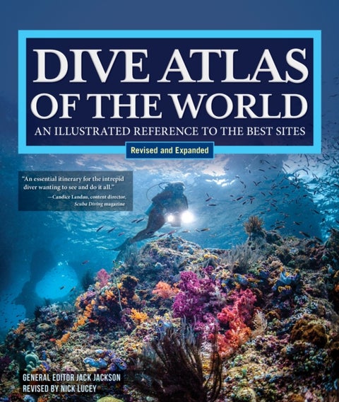 Dive Atlas of the World, Revised and Expanded Edition - An Illustrated Reference to the Best Sites
