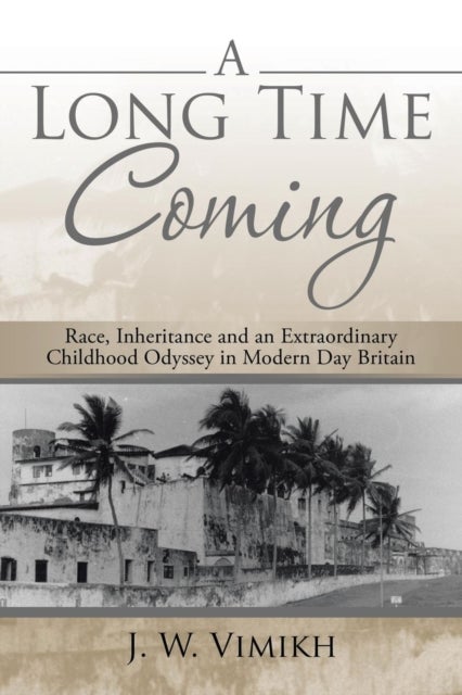 A Long Time Coming - Race, Inheritance and an Extraordinary Childhood Odyssey in Modern Day Britain