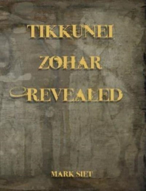 Tikkunei Zohar Revealed - The First Ever English Commentary
