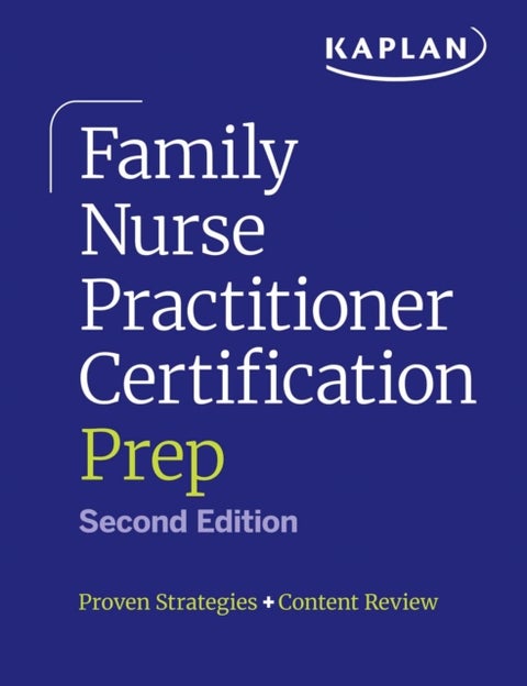 Family Nurse Practitioner Certification Prep with Case-Based Review and Diagnostic Practice for the AANP and ANCC Exams (Kaplan Test Prep) - Proven Strategies + Content Review
