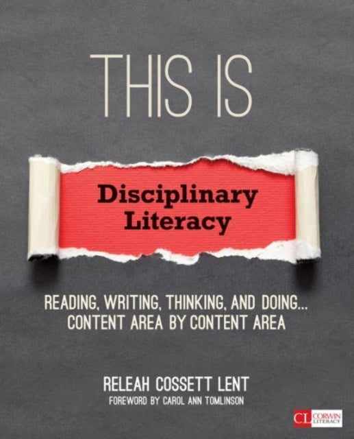 This Is Disciplinary Literacy - Reading, Writing, Thinking, and Doing . . . Content Area by Content Area