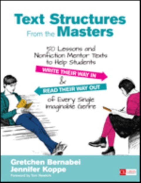 Text Structures From the Masters - 50 Lessons and Nonfiction Mentor Texts to Help Students Write Their Way In and Read Their Way Out of Every Single Imaginable Genre, Grades 6-10
