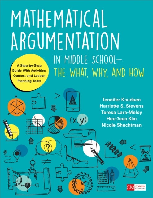 Mathematical Argumentation in Middle School-The What, Why, and How - A Step-by-Step Guide With Activities, Games, and Lesson Planning Tools