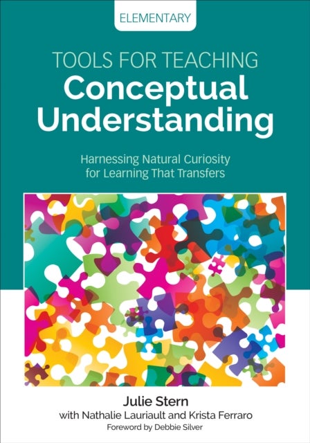 Tools for Teaching Conceptual Understanding, Elementary - Harnessing Natural Curiosity for Learning That Transfers