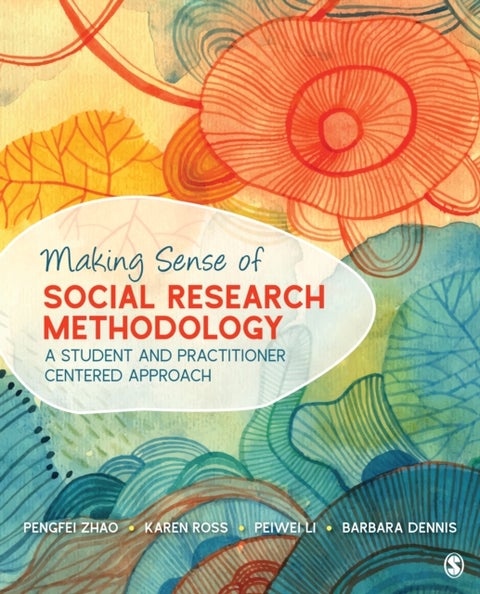 Making Sense of Social Research Methodology - A Student and Practitioner Centered Approach