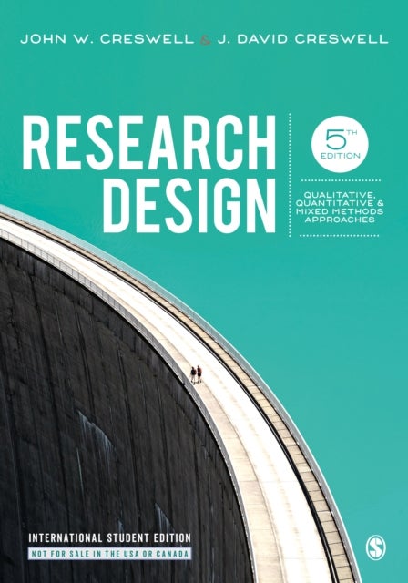Research Design - International Student Edition - Qualitative, Quantitative, and Mixed Methods Approaches