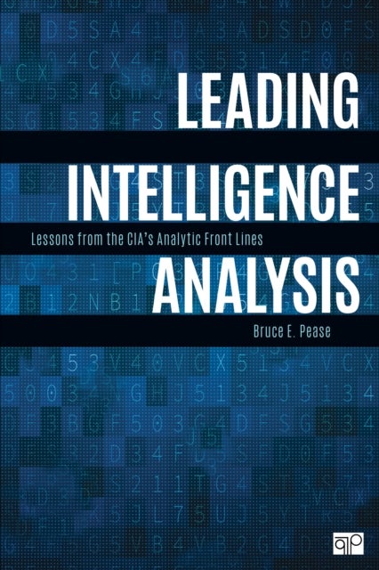 Leading Intelligence Analysis - Lessons from the CIA’s Analytic Front Lines