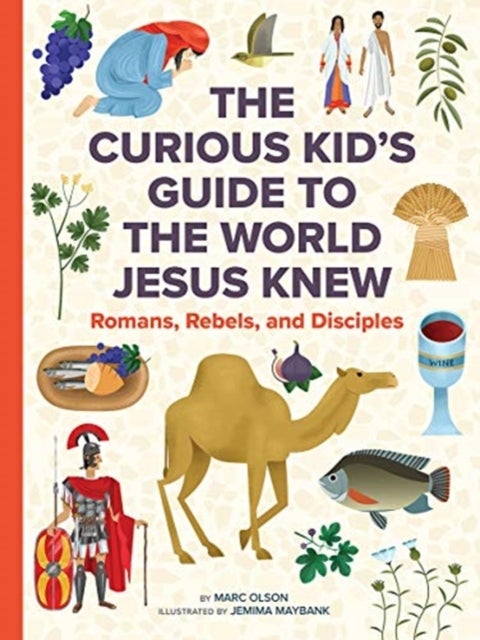 The Curious Kid's Guide to the World Jesus Knew - Romans, Rebels, and Disciples