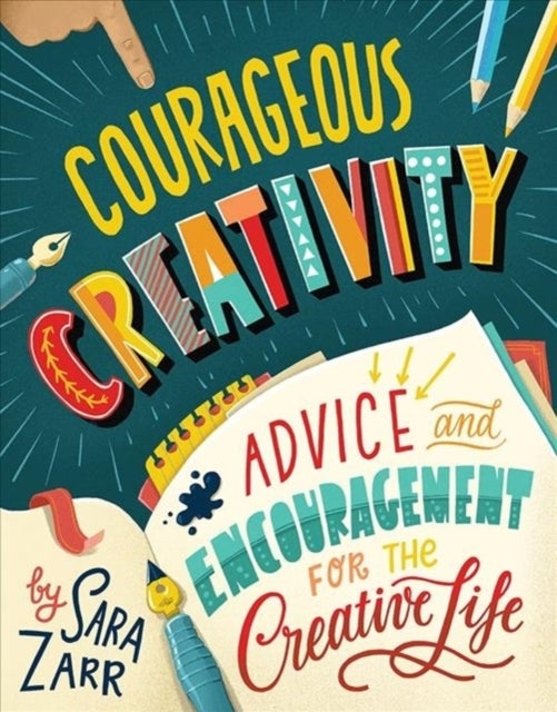 Courageous Creativity - Advice and Encouragement for the Creative Life