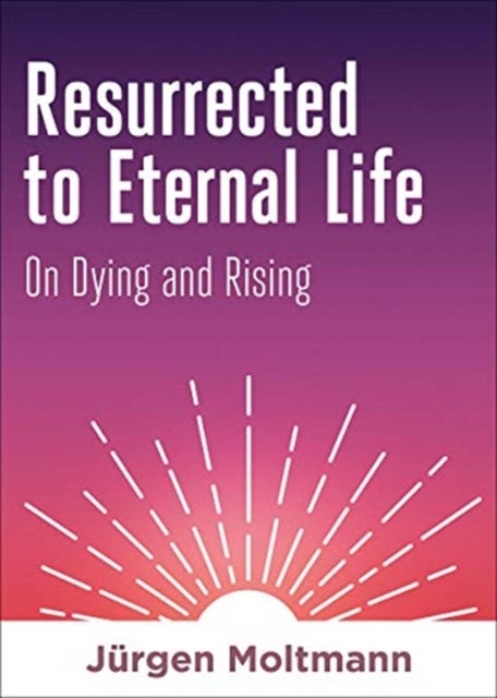 Resurrected to Eternal Life - On Dying and Rising