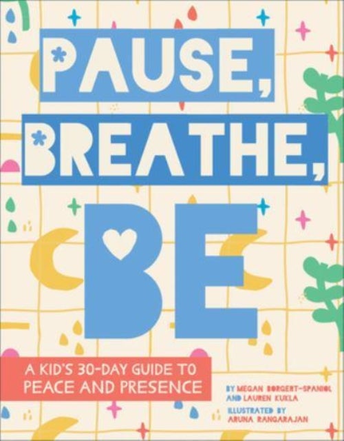 Pause, Breathe, Be - A Kid's 30-Day Guide to Peace and Presence