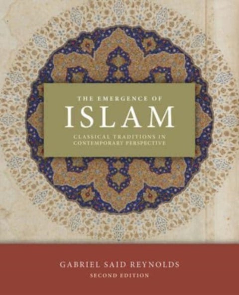 The Emergence of Islam, 2nd Edition - Classical Traditions in Contemporary Perspective