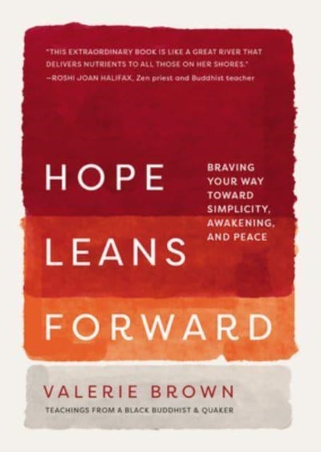 Hope Leans Forward - Braving Your Way toward Simplicity, Awakening, and Peace