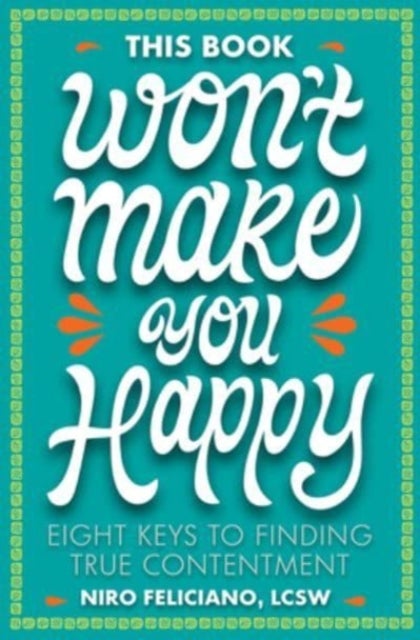 This Book Won't Make You Happy - Eight Keys to Finding True Contentment