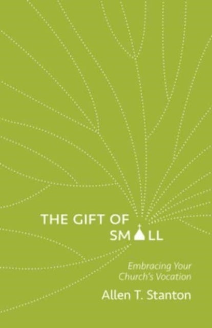 The Gift of Small - Embracing Your Church’s Vocation