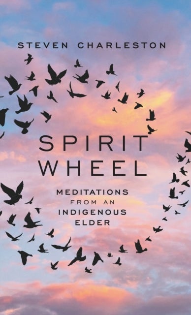 Spirit Wheel - Meditations from an Indigenous Elder