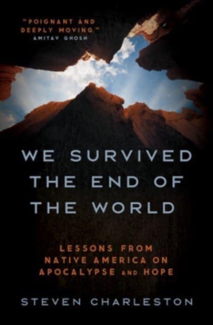 We Survived the End of the World - Lessons from Native America on Apocalypse and Hope