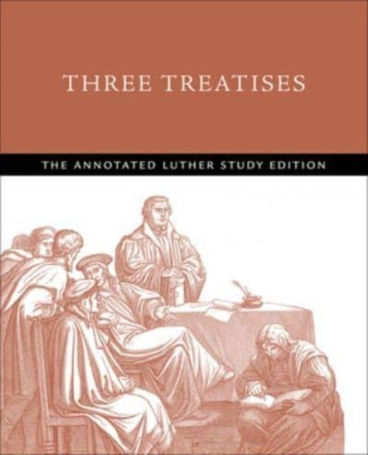 Three Treatises - The Annotated Luther Study Edition