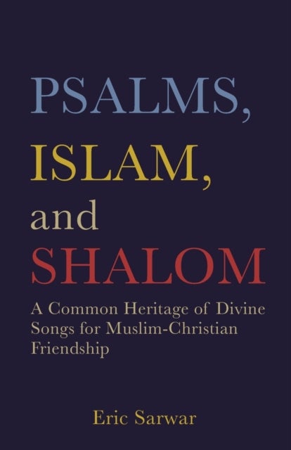 Psalms, Islam, and Shalom - A Common Heritage of Divine Songs for Muslim-Christian Friendship