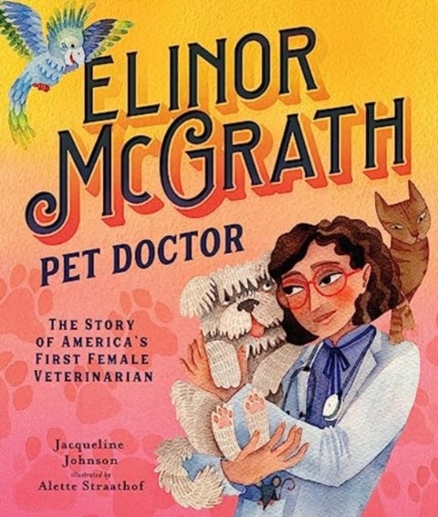 Elinor McGrath, Pet Doctor - The Story of America’s First Female Veterinarian