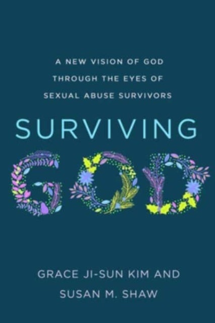 Surviving God - A New Vision of God through the Eyes of Sexual Abuse Survivors